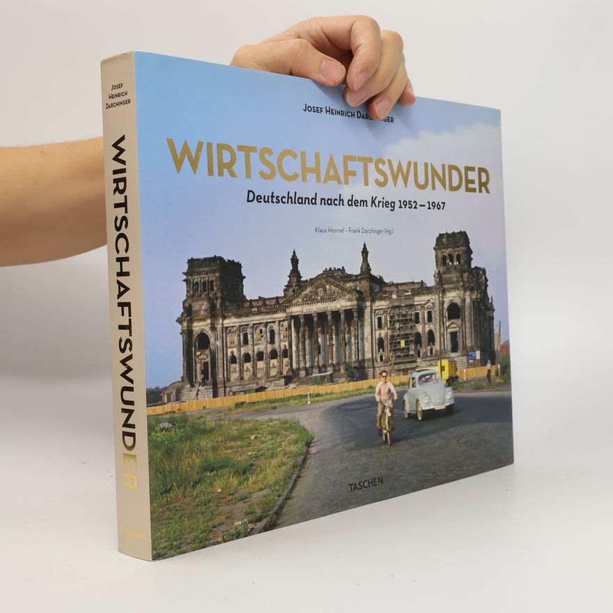 J. H. Jupp H. Darchinger Wirtschaftswunder. Deutschland nach dem Krieg 1952-1967. Germany after the war. L'Allemagne après la guerre