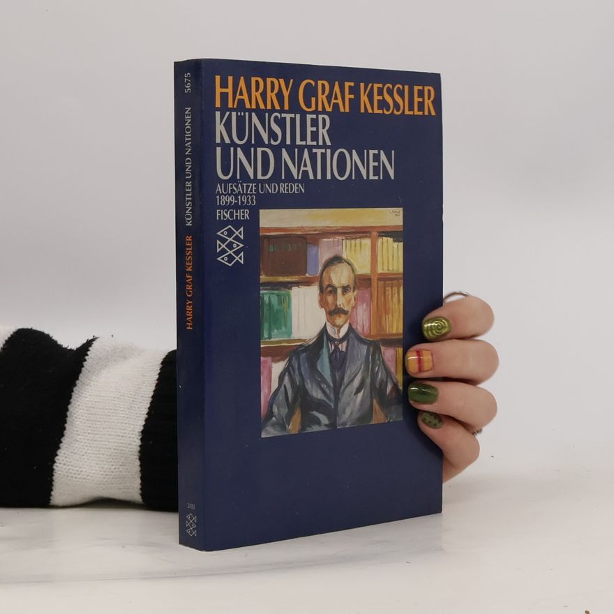 Harry Kessler Künstler und Nationen. Aufsätze und Reden 1899-1933. Nachw. u. Anm. v. Cornelia Blasberg u. Gerhard Schuster