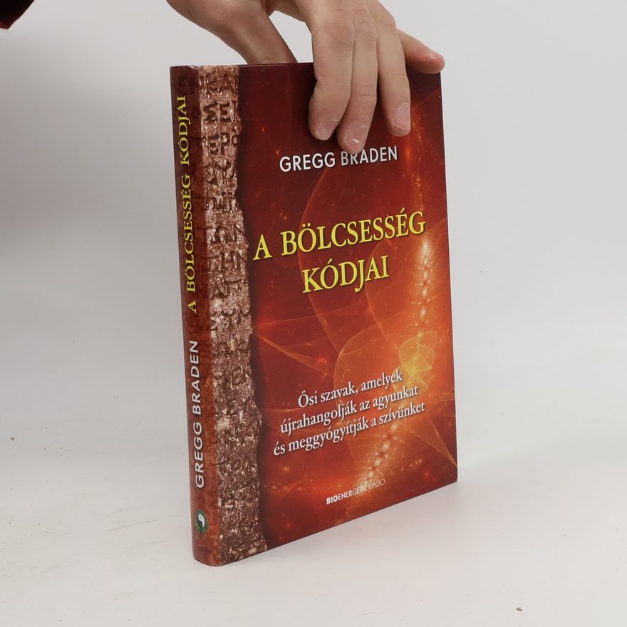 Gregg Braden A Bölcsesség Kódjai