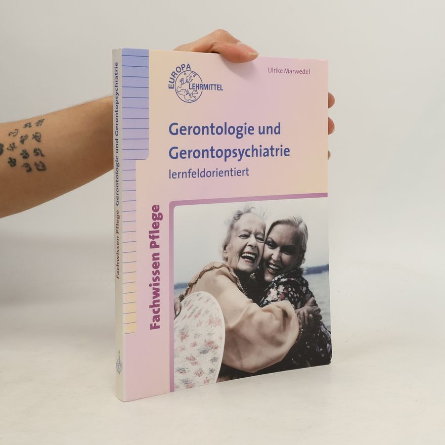 Ulrike Marwedel Gerontologie und Gerontopsychiatrie. Lernfeldorientiert