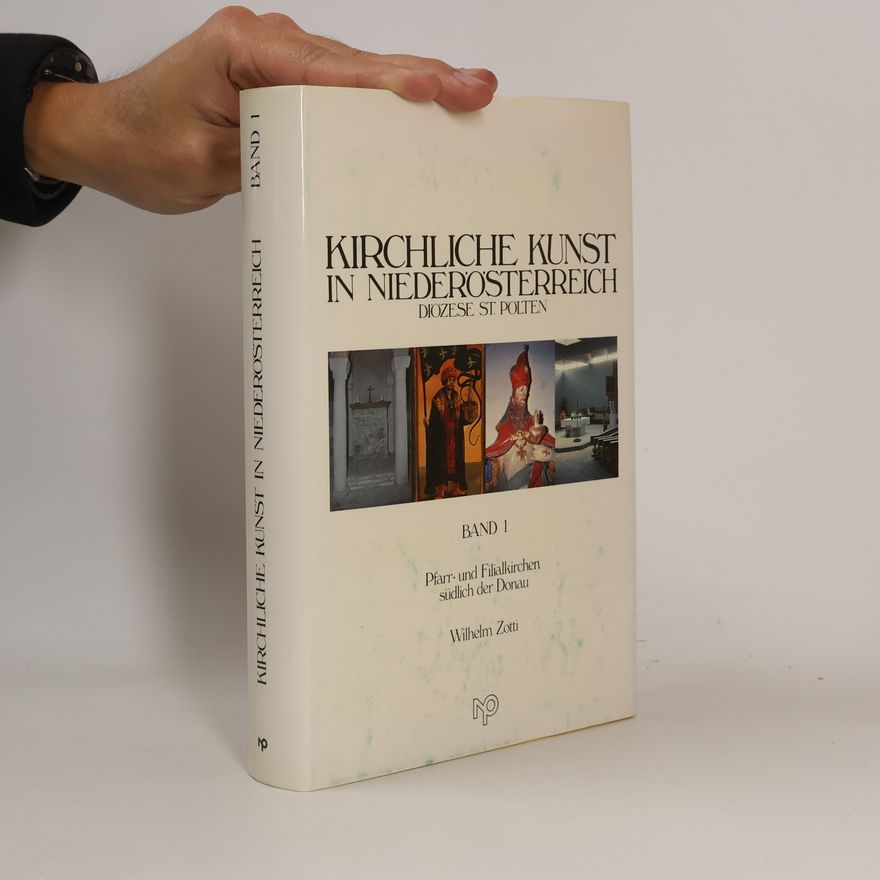 Wilhelm Zotti Kirchliche Kunst in Niederösterreich. Band 1: Pfarr- und Filialkirchen südlich der Donau