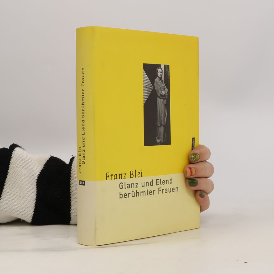 Franz Blei Glanz und Elend berühmter Frauen.