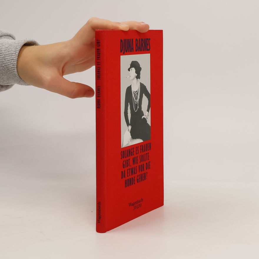 Djuna Barnes Solange es Frauen gibt, wie sollte da etwas vor die Hunde gehen?