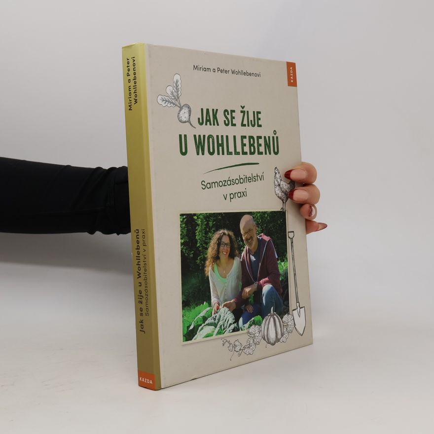 Miriam Wohlleben Jak se žije u Wohllebenů. Samozásobitelství v praxi