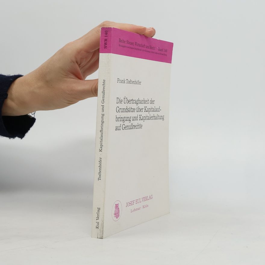 Alfred Kiedermann Steuer, Wirtschaft und Recht - 140: Die Übertragbarkeit der Grundsätze über Kapitalaufbringung und Kapitalerhaltung auf Genussrechte