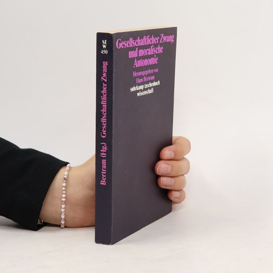 Hans Bertram Gesellschaftlicher Zwang und moralische Autonomie
