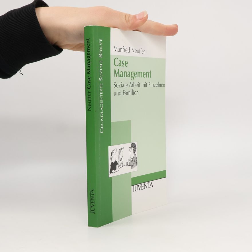 Manfred Neuffer Case Management. Soziale Arbeit mit Einzelnen und Familien