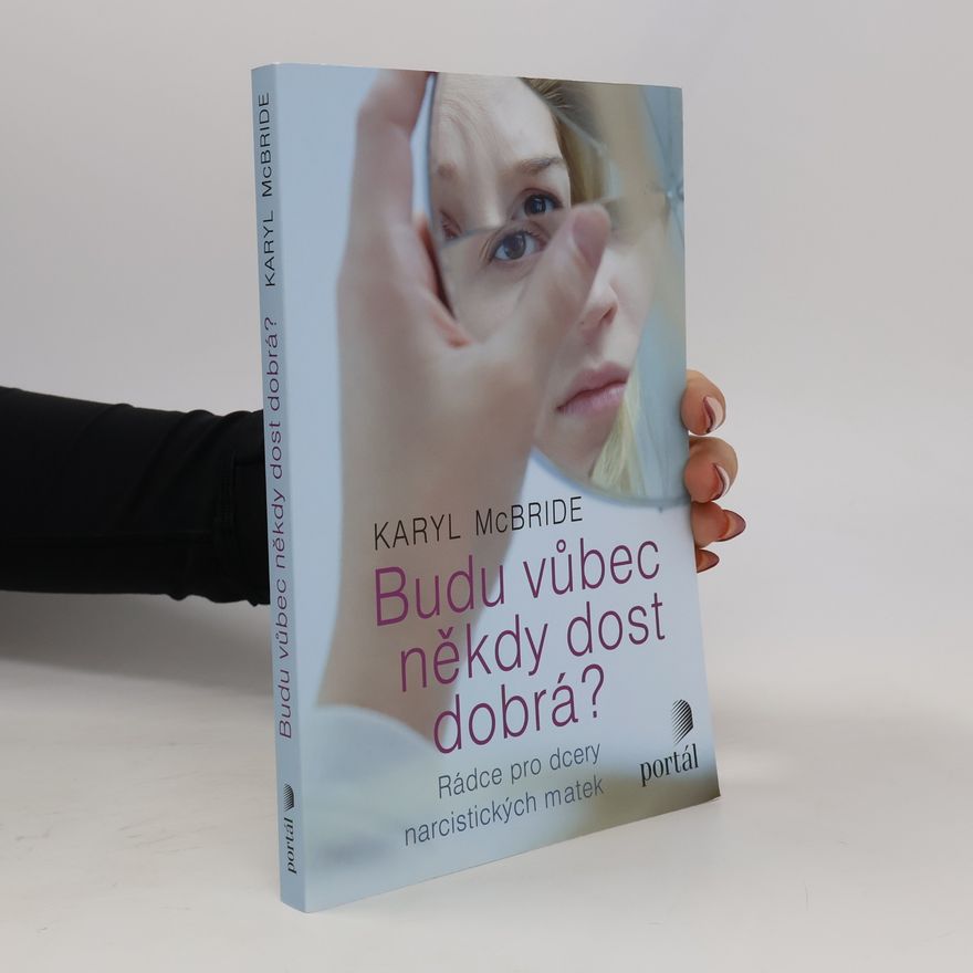 Karyl McBride Budu vůbec někdy dost dobrá? Rádce pro dcery narcistických matek