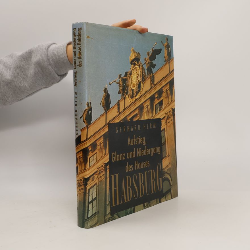 Gerhard Herm Aufstieg, Glanz und Niedergang des Hauses Habsburg