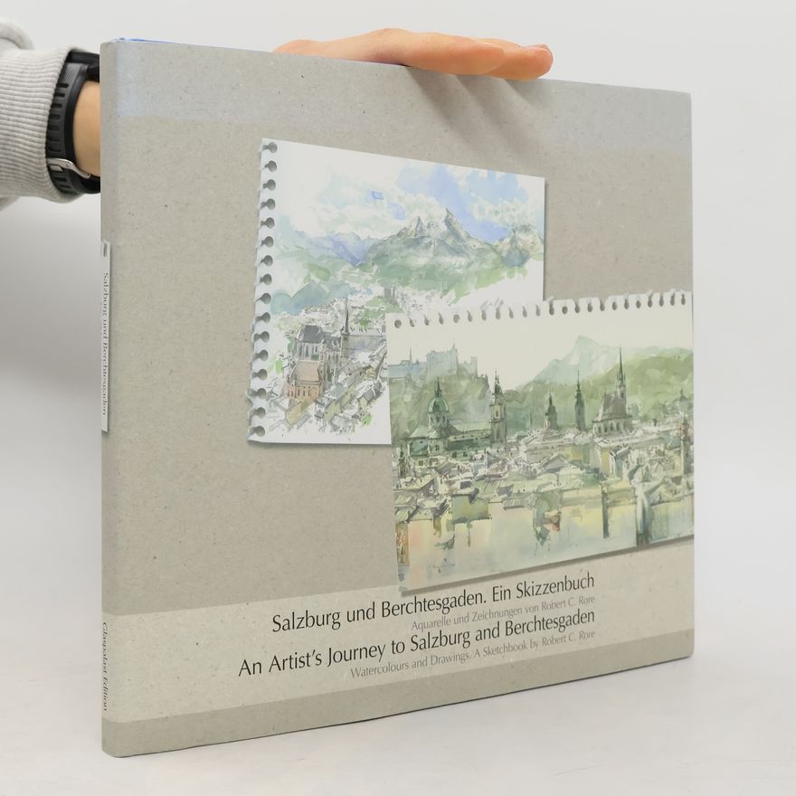 Robert C. Rore Salzburg und Berchtesgaden. An Artist's Journey to Salzburg and Berchtesgaden