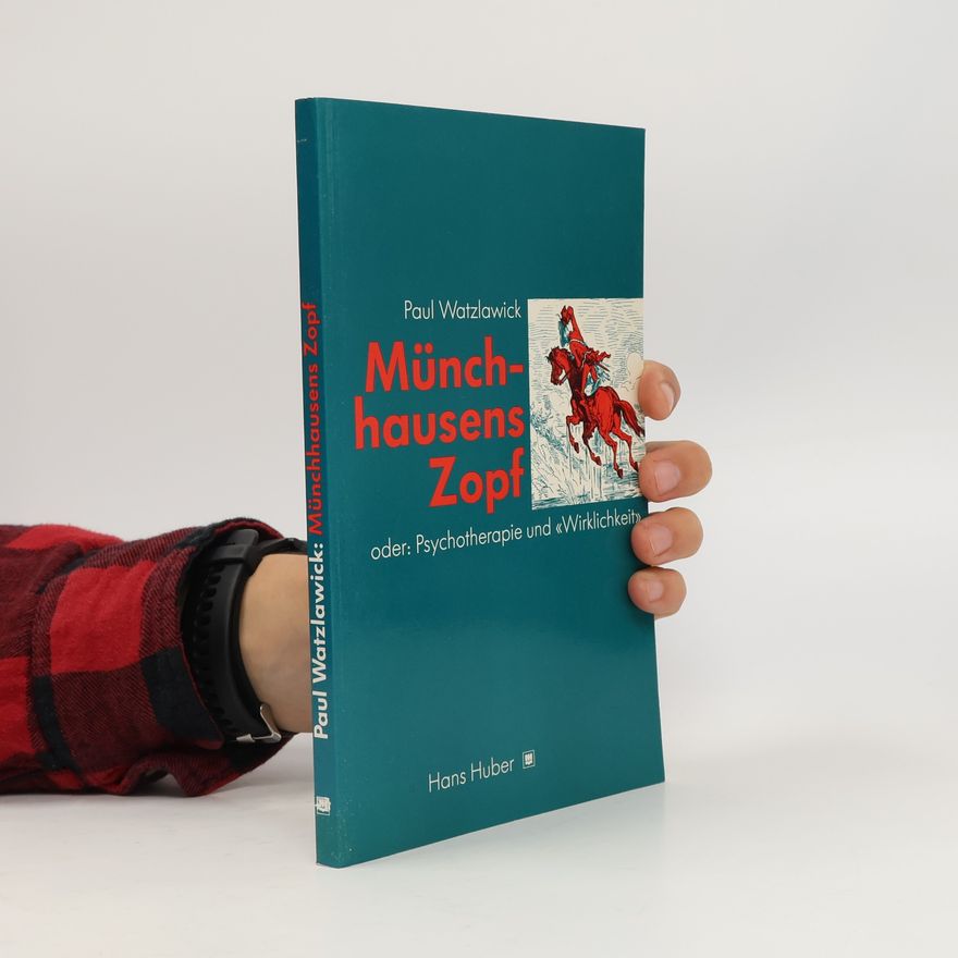 Paul Watzlawick Münchhausens Zopf oder Psychotherapie und "Wirklichkeit"