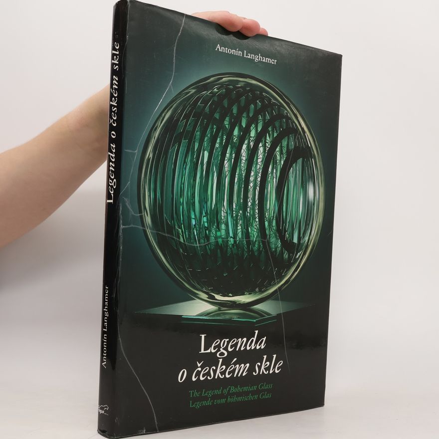 Antonín Langhamer Legenda o českém skle. The legend of Bohemian glass. Legende vom böhmischen Glas