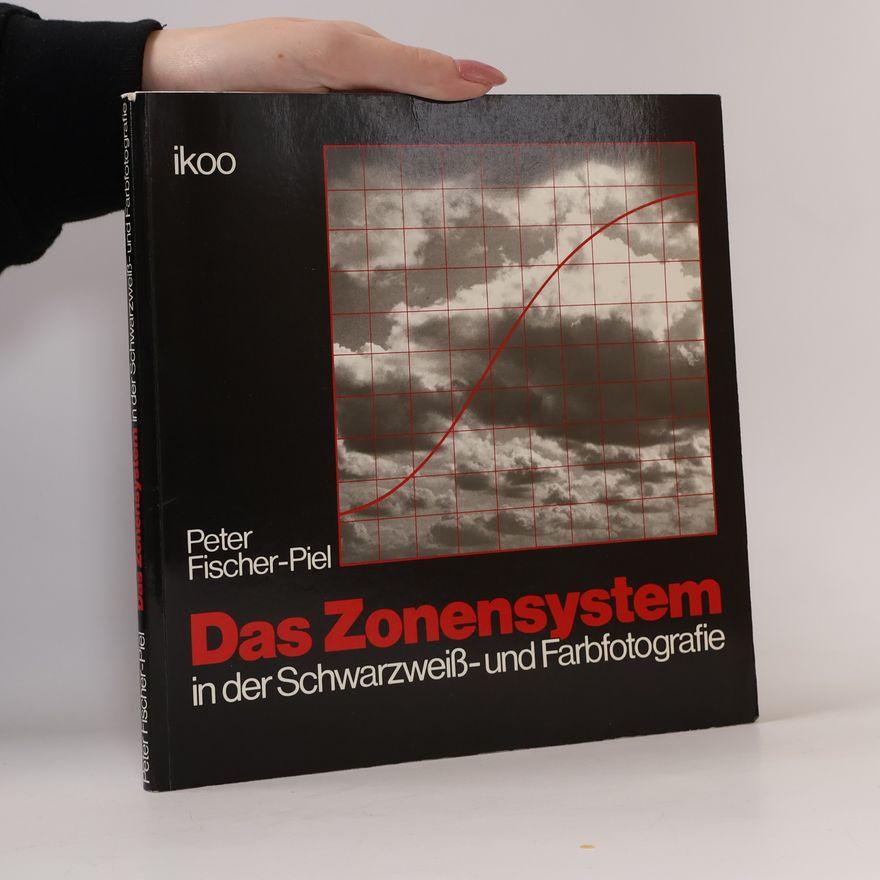 Peter Fischer-Piel Das Zonensystem in der Schwarweiss und Farbfotografie