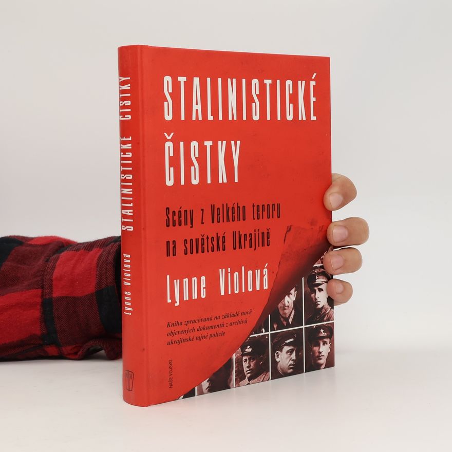 Lynne Viola Stalinistické čistky: Scény z Velkého teroru na sovětské Ukrajině