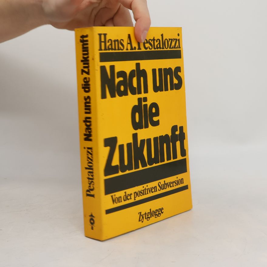 Hans A. Pestalozzi Nach uns die Zukunft