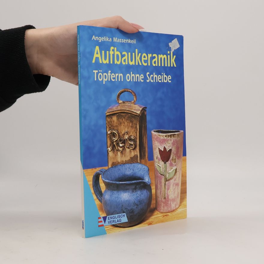 Angelika Massenkeil Aufbaukeramik. Töpfern ohne Scheibe.