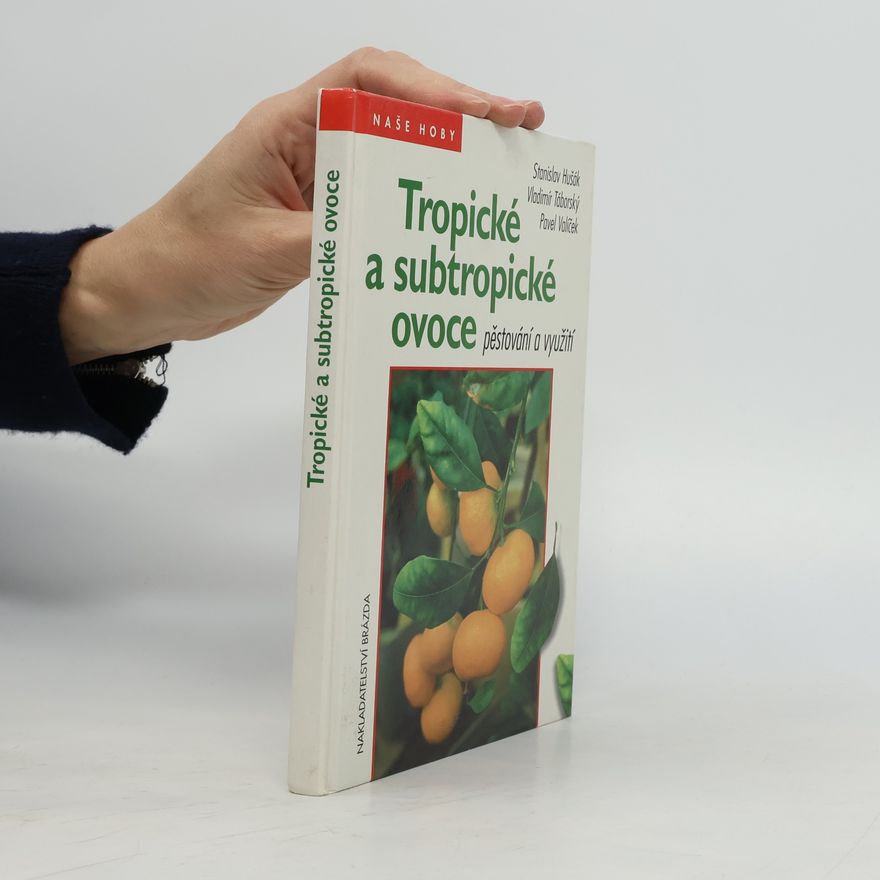 Pavel Valíček Tropické a subtropické ovoce - pěstování a využití