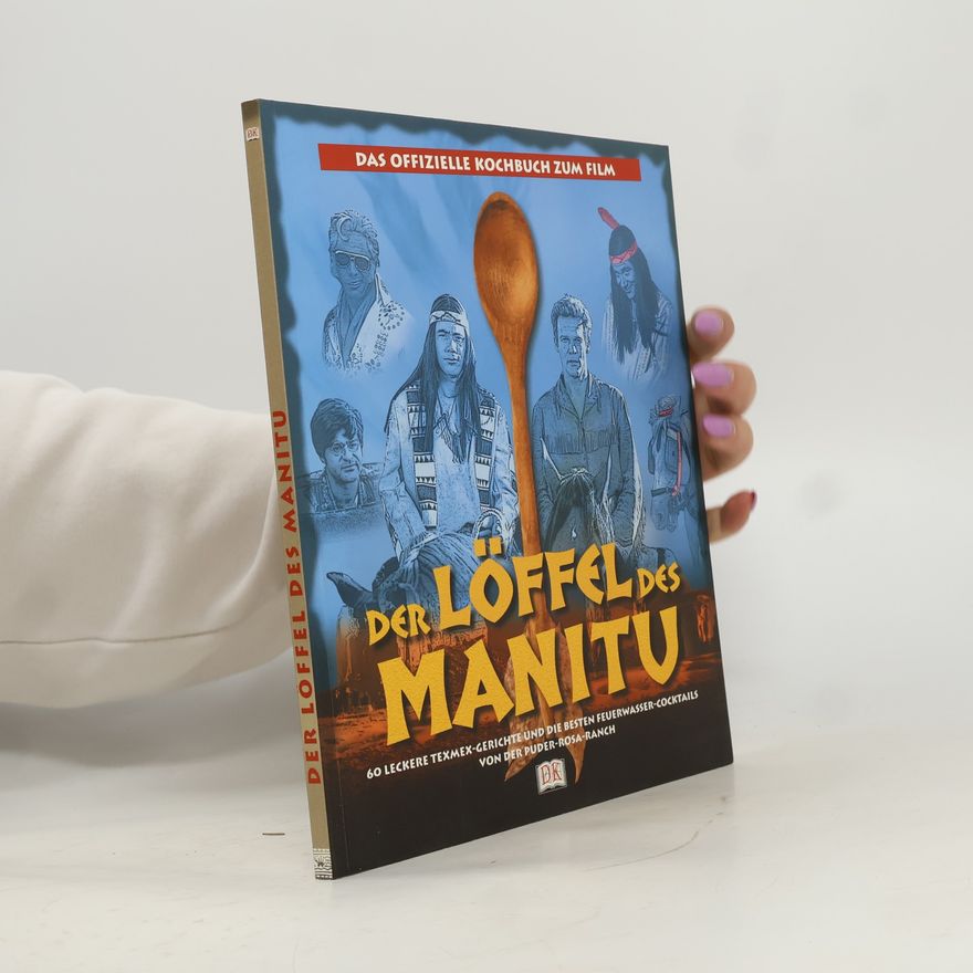 Kolektív autorov Der Löffel des Manitu. Das offizielle Kochbuch zum Film. 60 leckere Texmex-Gerichte und die besten Feuerwasser-Cocktails von der Puder-Rosa-Ranch