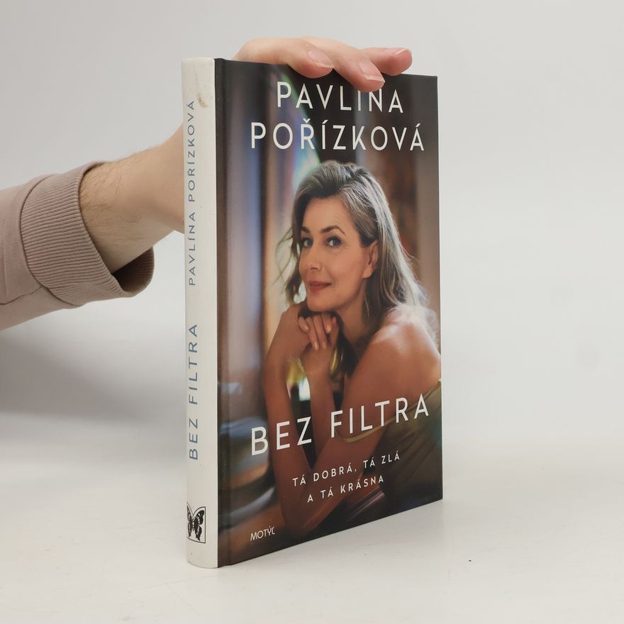 Pavlína Pořízková Bez filtra: Tá dobrá, tá zlá a tá krásná