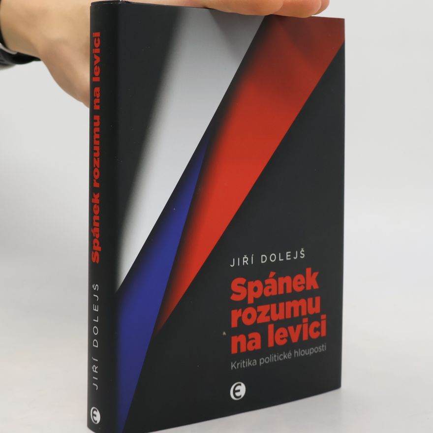 Jiří Dolejš Spánek rozumu na levici: kritika politické hlouposti