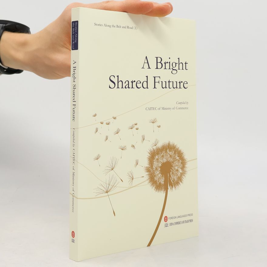 Shang wu bu yan jiu yuan (China) Stories Along the Belt and Road - 1: A Bright Shared Future