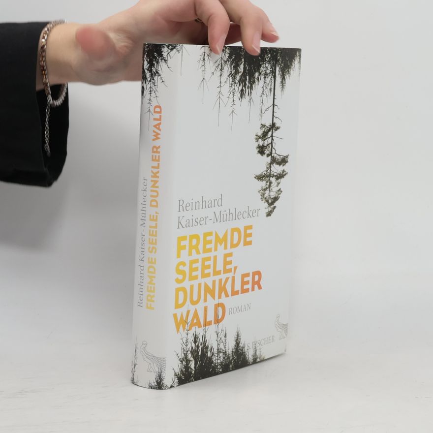 Reinhard Kaiser-Mühlecker Fremde Seele, dunkler Wald