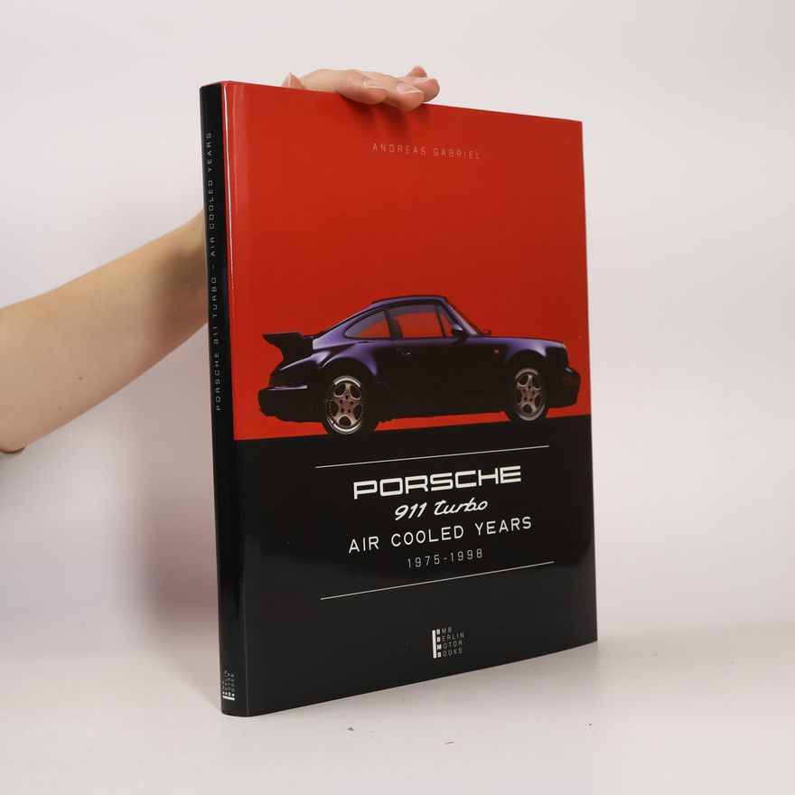 Andreas Gabriel 40 - Porsche 911 Turbo Air-Cooled Years 1975–1998. Limited Edition