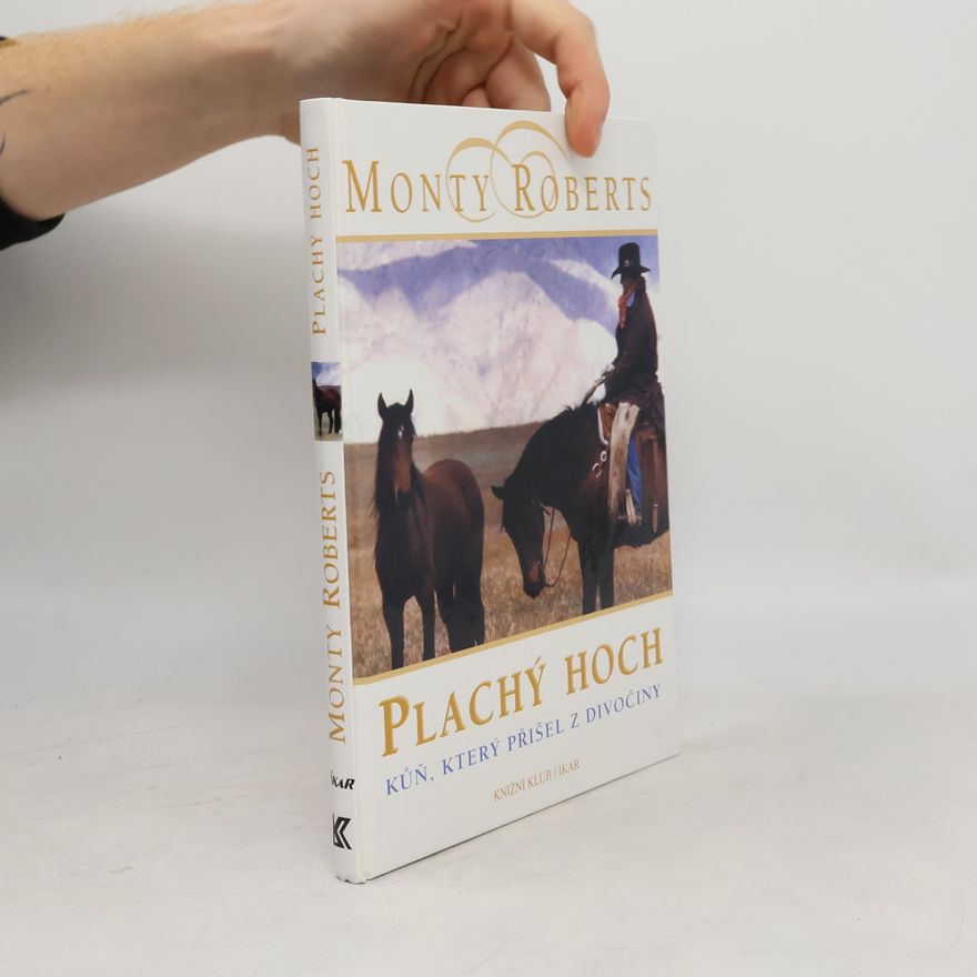 Monty Roberts Plachý hoch. Kůň, který přišel z divočiny