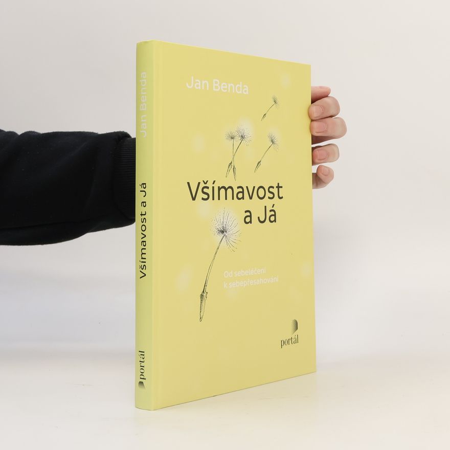 Jan Benda Všímavost a já. Od sebeléčení k sebepřesahování