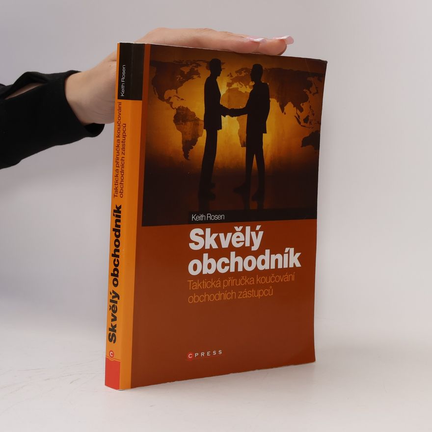 Keith Rosen Skvělý obchodník : taktická příručka koučování obchodních zástupců