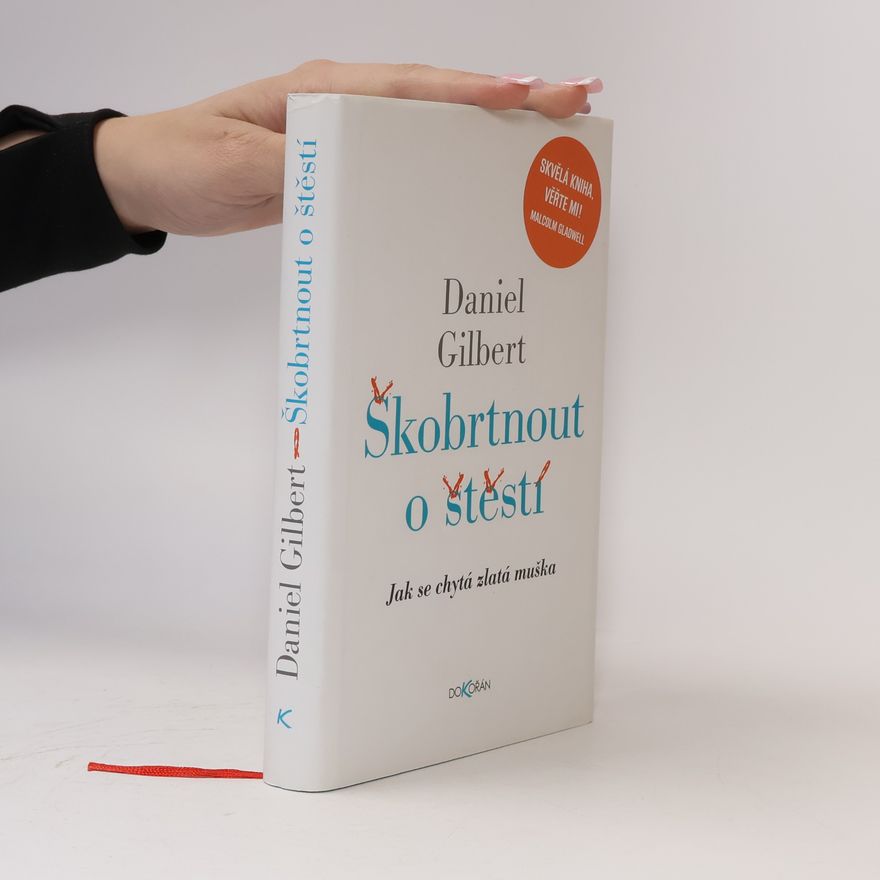 Daniel Gilbert Škobrtnout o štěstí. Jak se chytá zlatá muška
