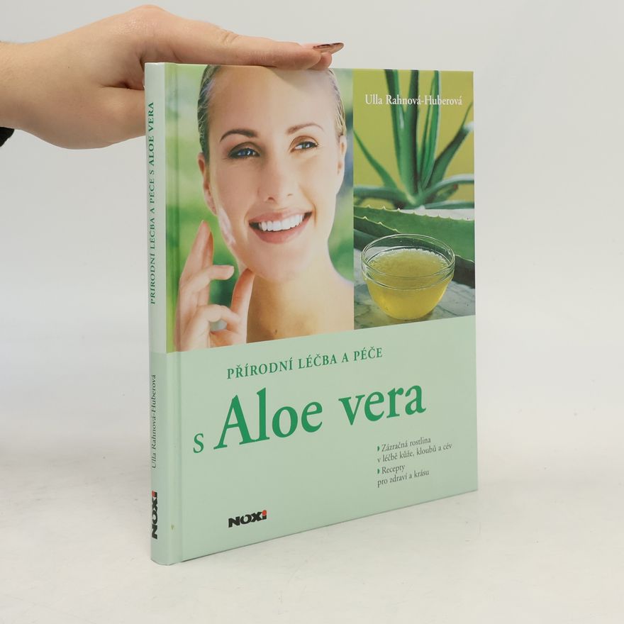 Ulla Rahnová Huberová Přírodní léčba a péče s Aloe vera