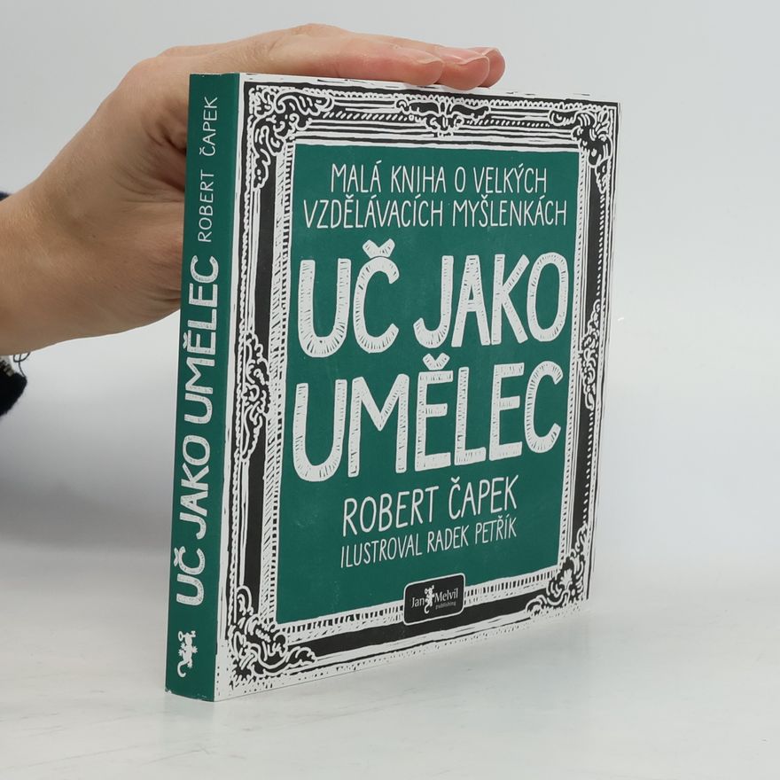 Radek Petřík Uč jako umělec. Malá kniha o velkých vzdělávacích myšlenkách
