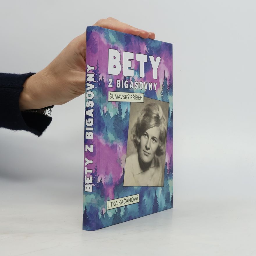 Jitka Kačánová Bety z Bigasovny - Šumavský příběh