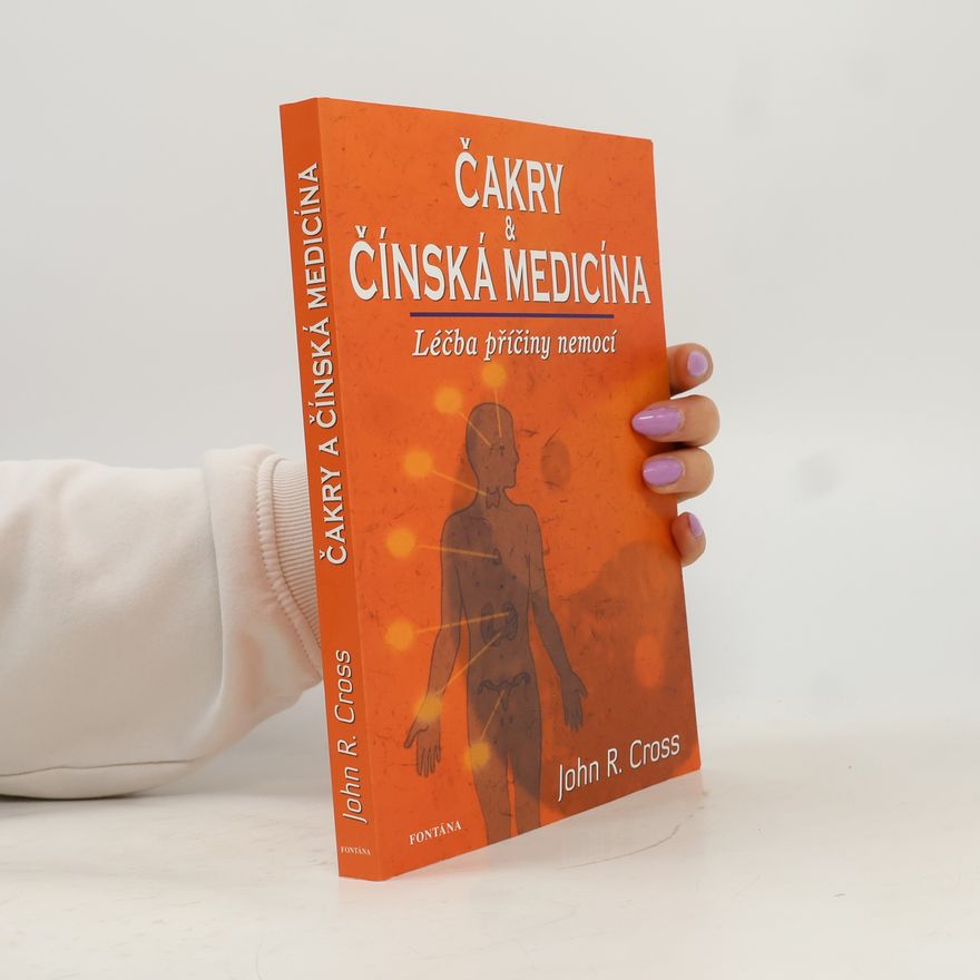 John R. Cross Čakry a čínská medicína. Léčba příčiny nemocí