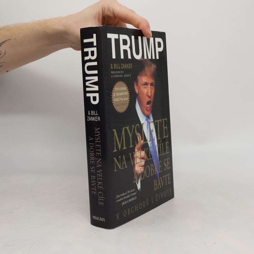 Donald Trump Myslete na velké cíle a dobře se bavte v obchodě i životě