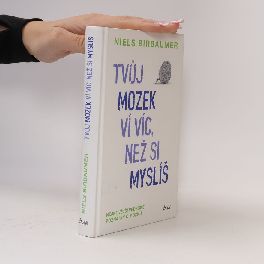 Niels Birbaumer Tvůj mozek ví víc, než si myslíš : nejnovější vědecké poznatky o mozku