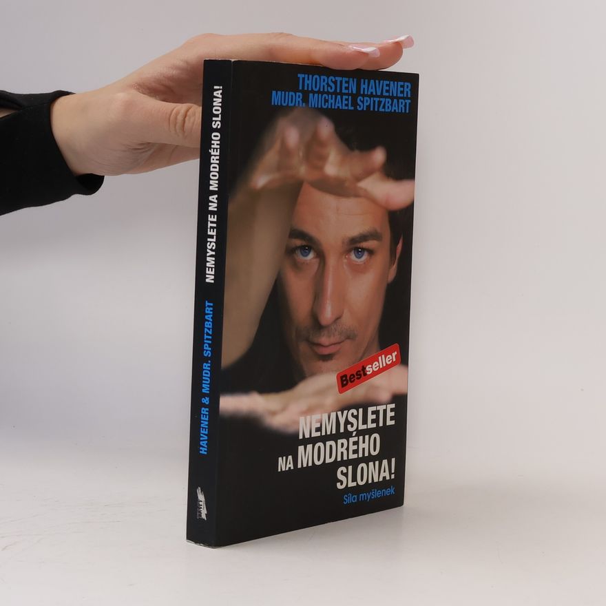 Thorsten Havener Nemyslete na modrého slona. Síla myšlenek