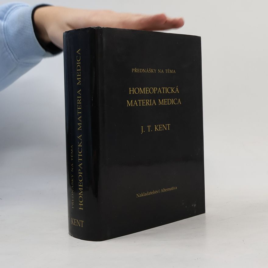 James Tyler Kent Přednášky na téma homeopatická Materia medica