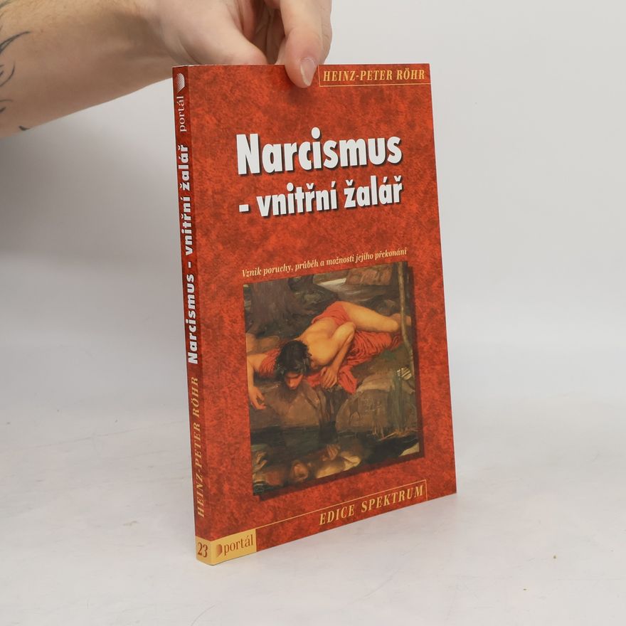 Heinz-Peter Röhr Narcismus - vnitřní žalář. Vznik poruchy, průběh a možnosti jejího překonání