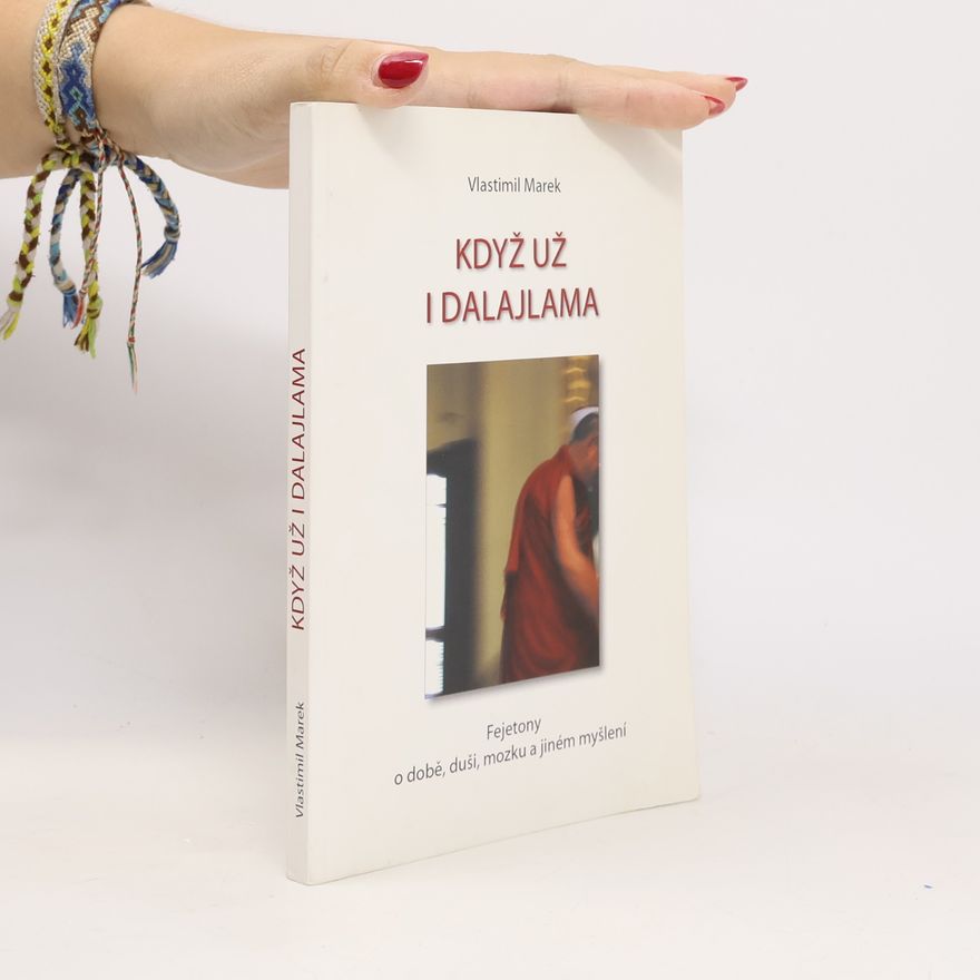 Vlastimil Marek Když už i dalajlama. Fejetony o době, duši, mozku a jiném myšlení