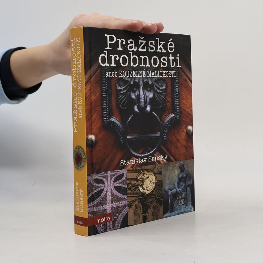 Stanislav Srnský Pražské drobnosti aneb Kouzelné maličkosti