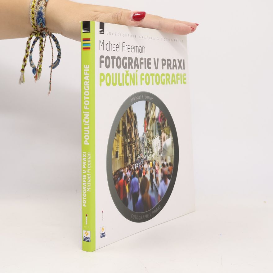 Michael Freeman Fotografie v praxi. Pouliční fotografie