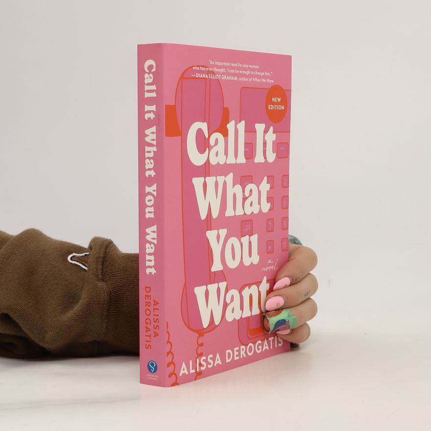 DeRogatis Alissa Call It What You Want: A Novel