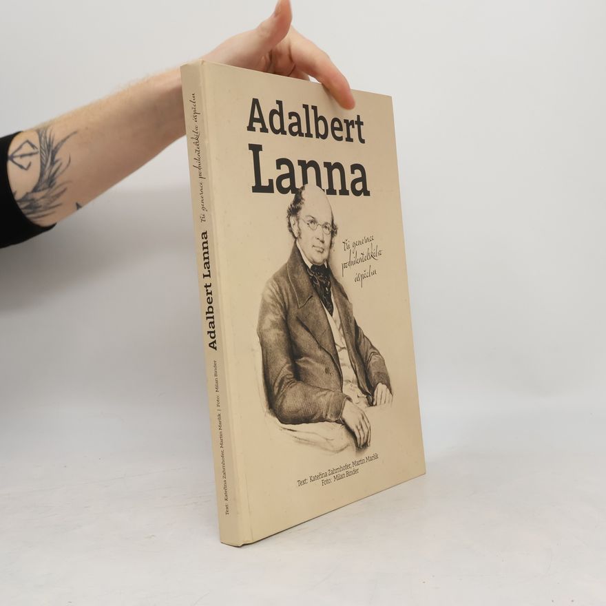 Kateřina Zahrnhofer Adalbert Lanna - tři generace podnikatelského úspěchu