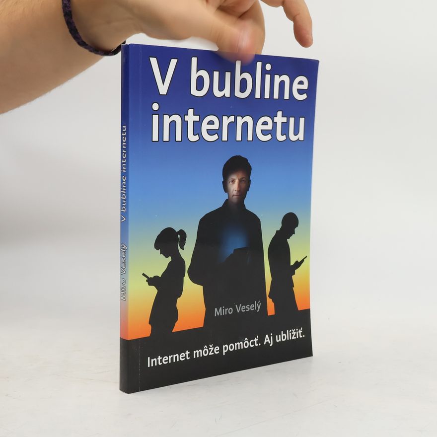 Miro Veselý V bubline internetu - internet a mobil môžu pomôcť. Ale aj ublížiť