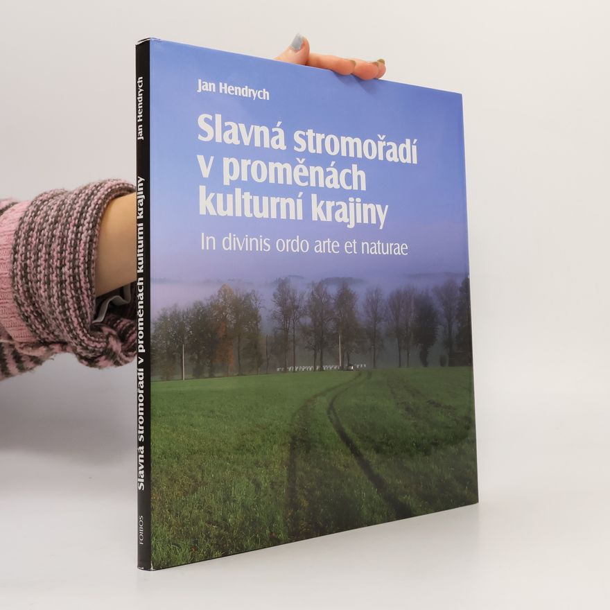 Jan Hendrych Slavná stromořadí v proměnách kulturní krajiny