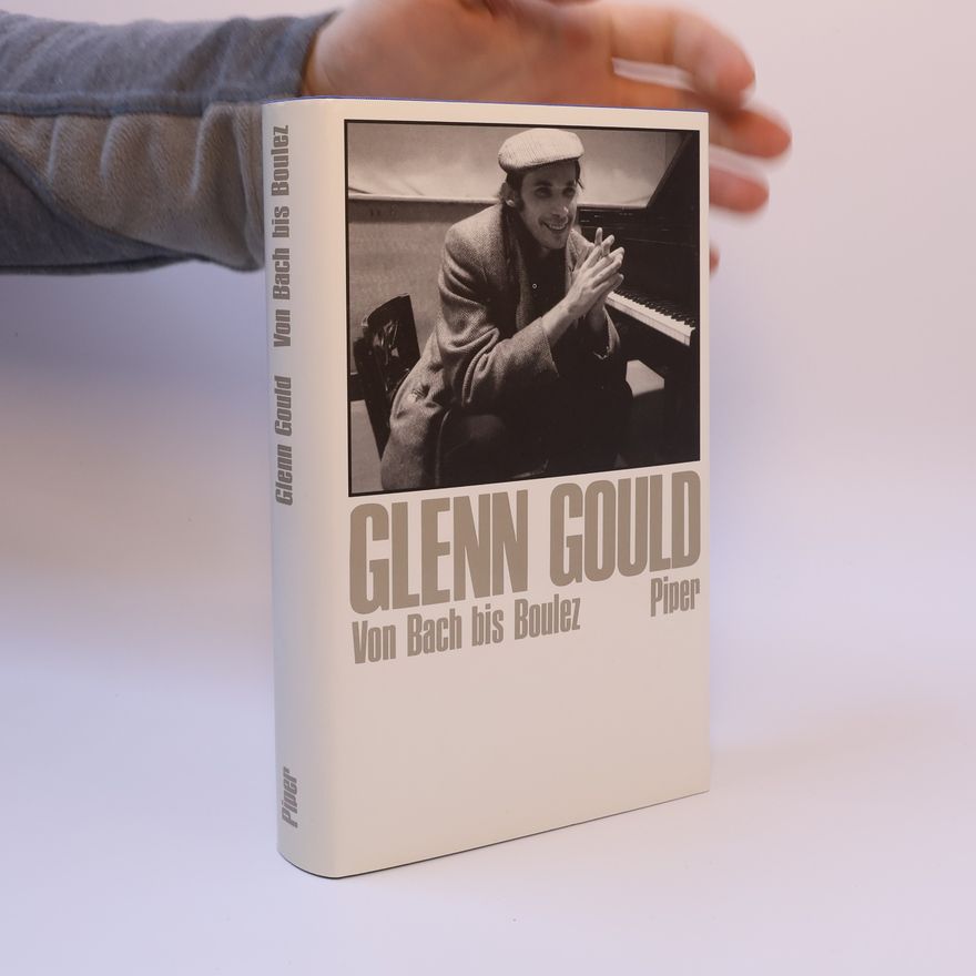 Glenn Gould Von Bach bis Boulez