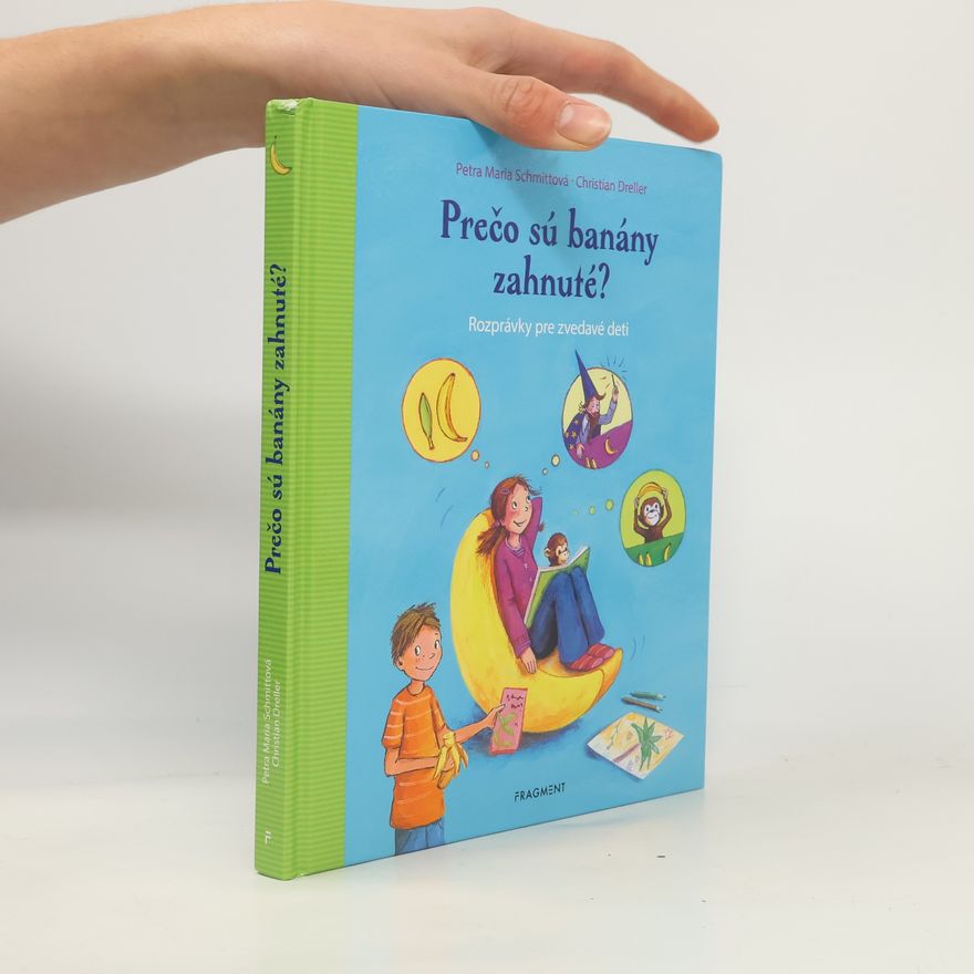 Petra Maria Schmitt Proč jsou banány zahnuté?