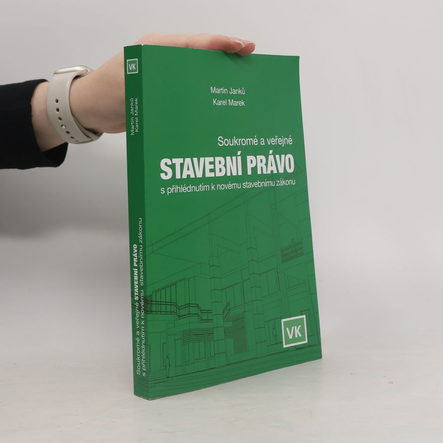 Karel Marek Soukromé a veřejné stavební právo s přihlédnutím k novému stavebnímu zákonu